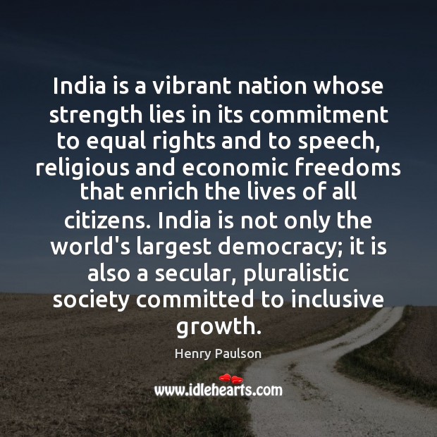 India is a vibrant nation whose strength lies in its commitment to Henry Paulson Picture Quote