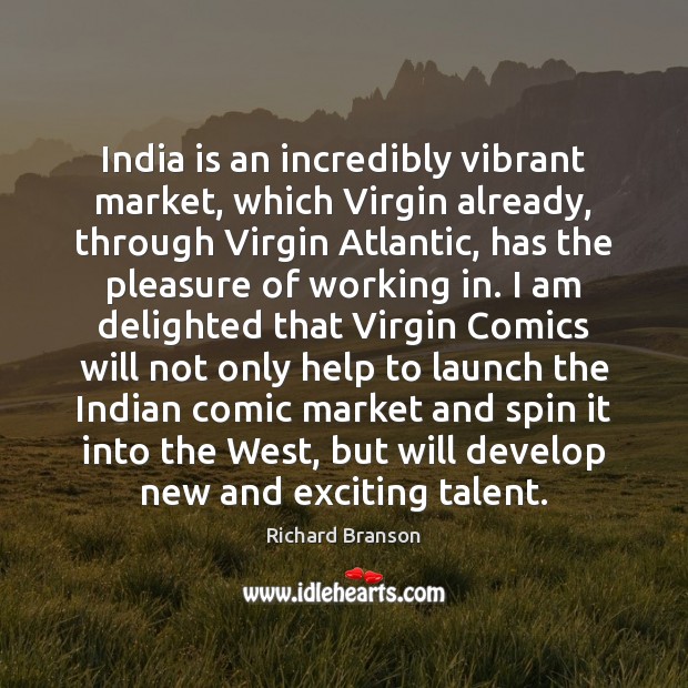 India is an incredibly vibrant market, which Virgin already, through Virgin Atlantic, Richard Branson Picture Quote