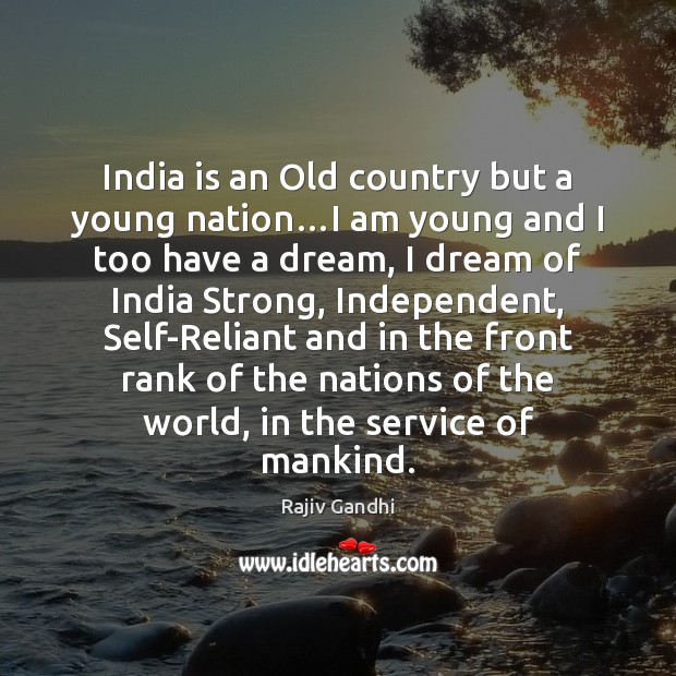 India is an Old country but a young nation…I am young Rajiv Gandhi Picture Quote