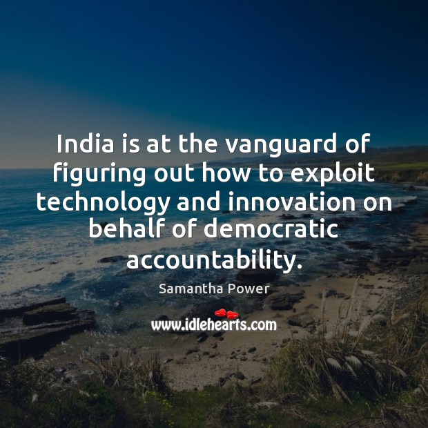 India is at the vanguard of figuring out how to exploit technology Samantha Power Picture Quote