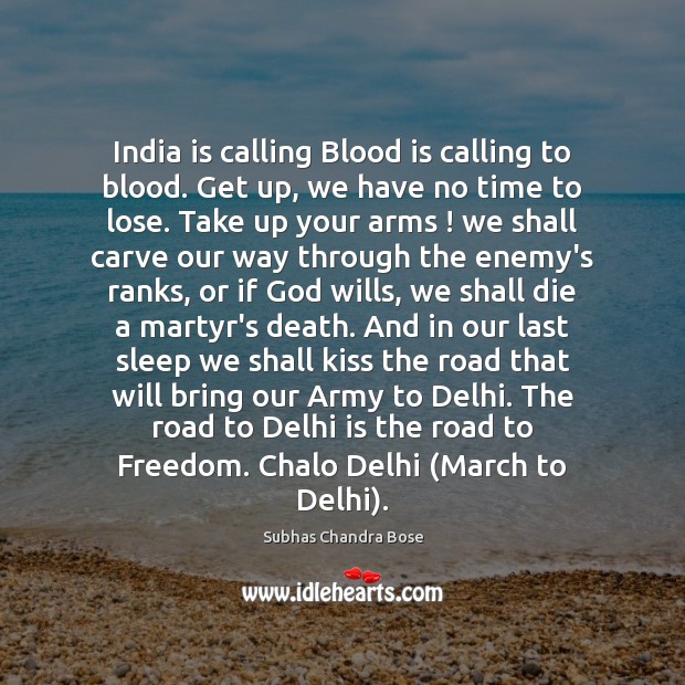 India is calling Blood is calling to blood. Get up, we have Subhas Chandra Bose Picture Quote