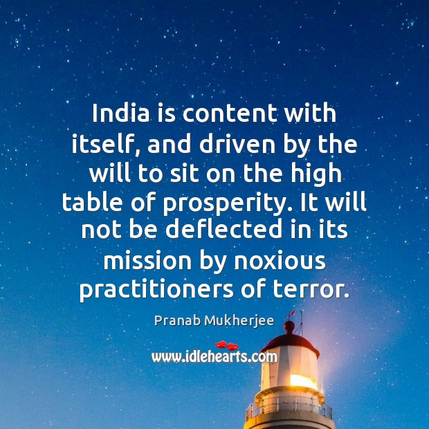 India is content with itself, and driven by the will to sit Pranab Mukherjee Picture Quote