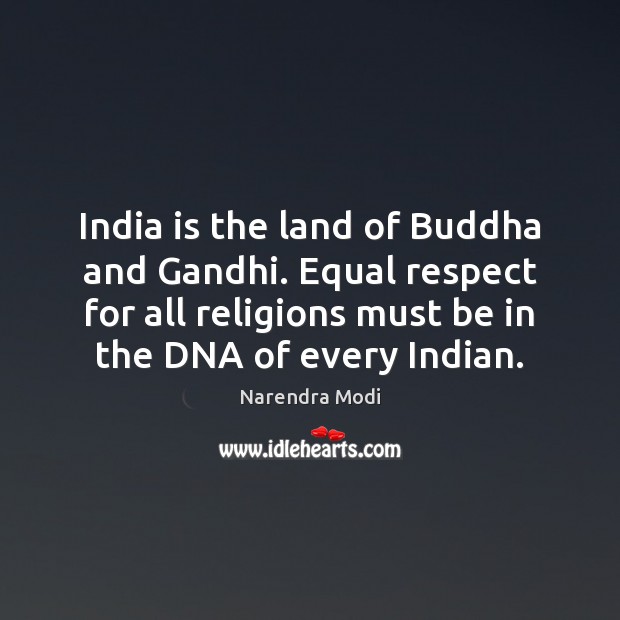 India is the land of Buddha and Gandhi. Equal respect for all Narendra Modi Picture Quote