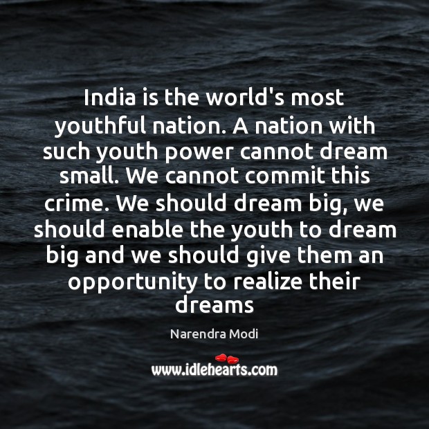India is the world’s most youthful nation. A nation with such youth Narendra Modi Picture Quote