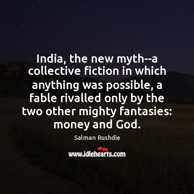 India, the new myth–a collective fiction in which anything was possible, a Image
