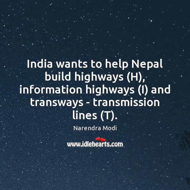 India wants to help Nepal build highways (H), information highways (I) and Image