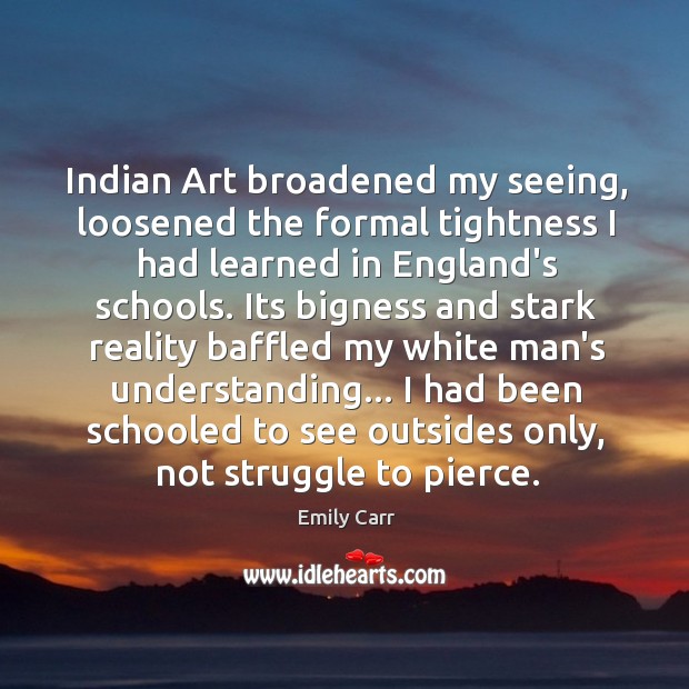 Indian Art broadened my seeing, loosened the formal tightness I had learned Image