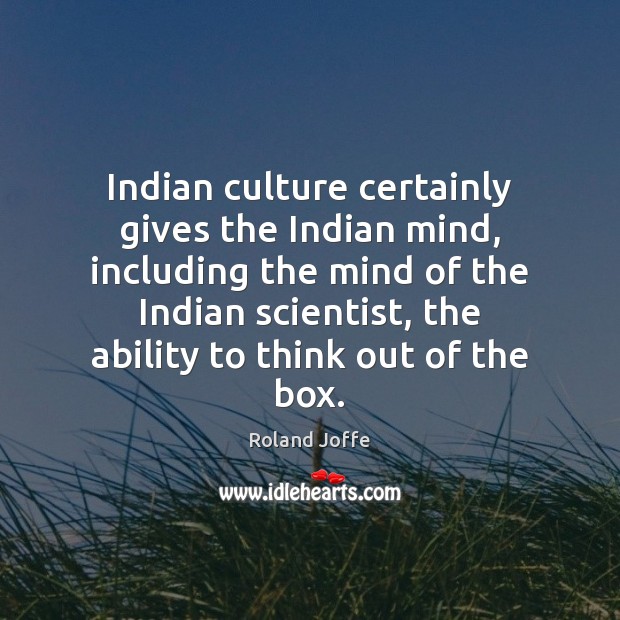 Indian culture certainly gives the Indian mind, including the mind of the Image