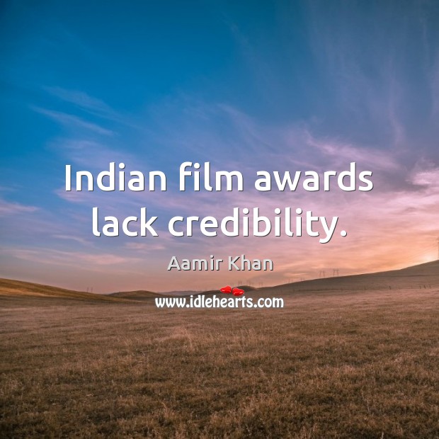 Indian film awards lack credibility. Aamir Khan Picture Quote