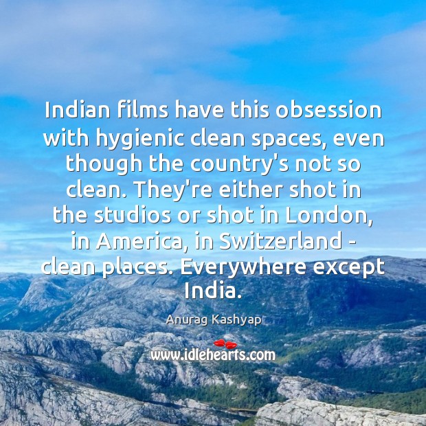Indian films have this obsession with hygienic clean spaces, even though the Anurag Kashyap Picture Quote