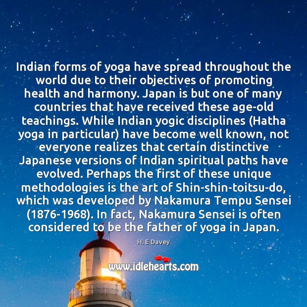 Indian forms of yoga have spread throughout the world due to their H. E Davey Picture Quote