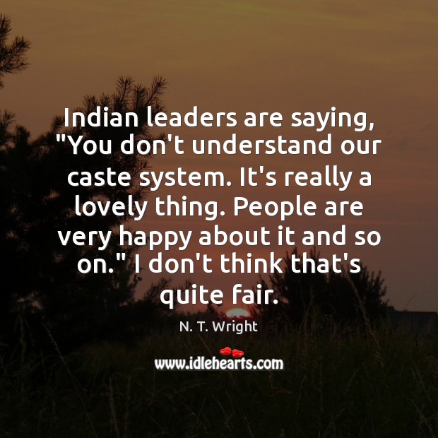 Indian leaders are saying, “You don’t understand our caste system. It’s really N. T. Wright Picture Quote