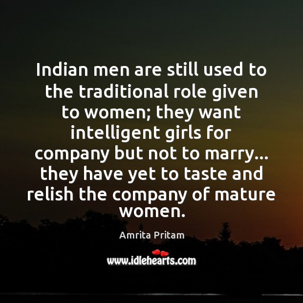 Indian men are still used to the traditional role given to women; Amrita Pritam Picture Quote