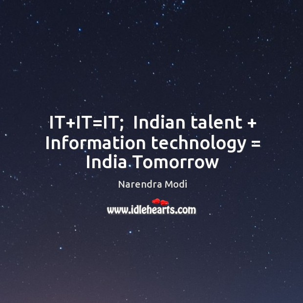 Indian talent + Information technology = India Tomorrow Narendra Modi Picture Quote