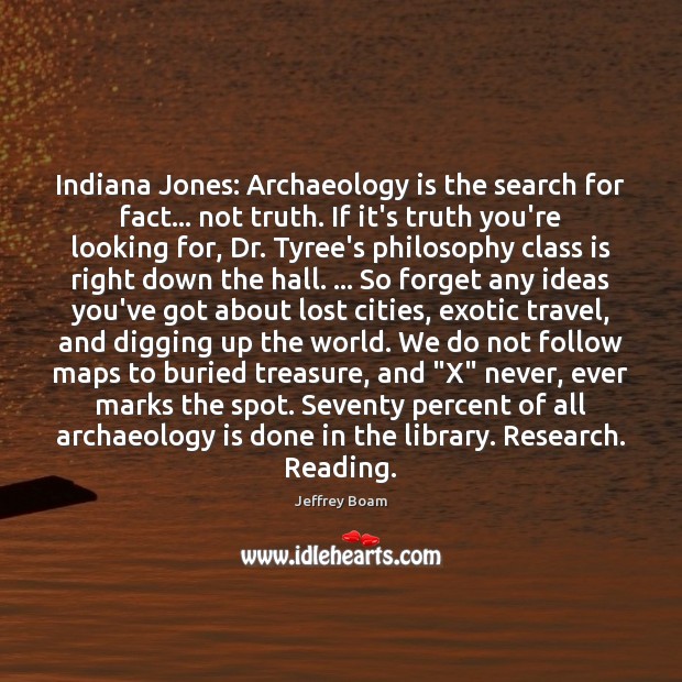 Indiana Jones: Archaeology is the search for fact… not truth. If it’s Jeffrey Boam Picture Quote