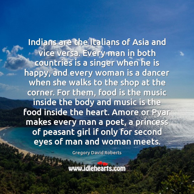Indians are the Italians of Asia and vice versa. Every man in Gregory David Roberts Picture Quote