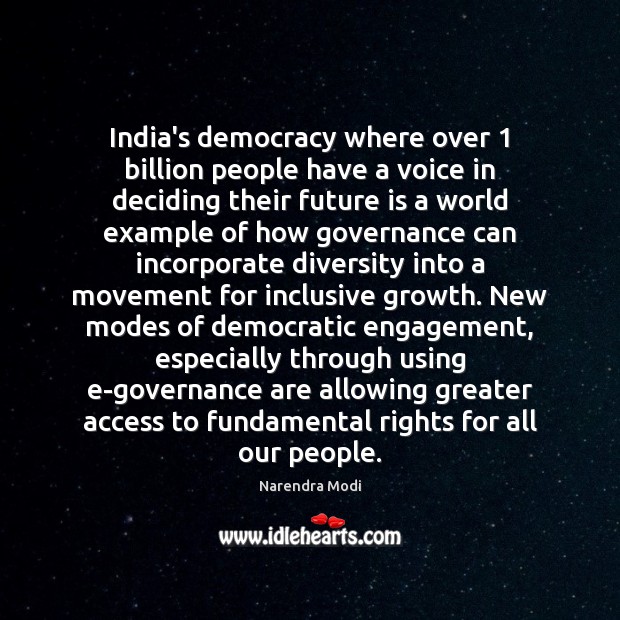 India’s democracy where over 1 billion people have a voice in deciding their Narendra Modi Picture Quote