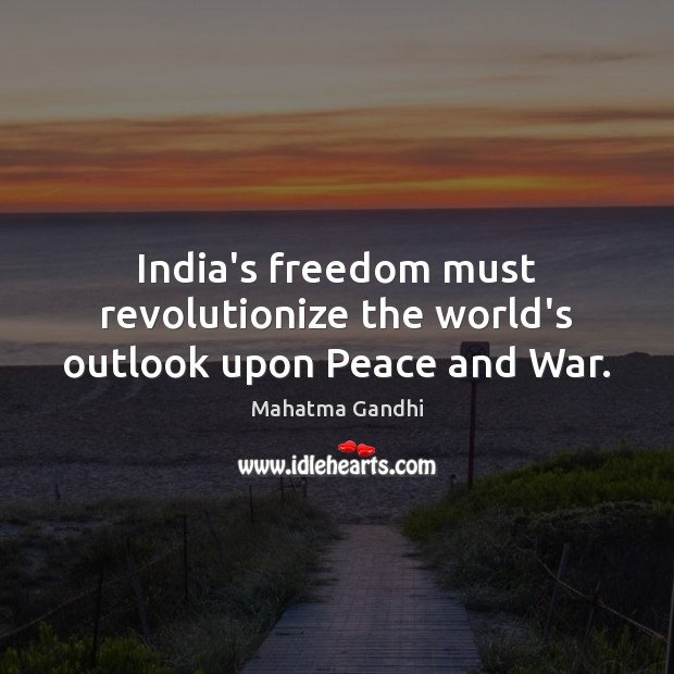 India’s freedom must revolutionize the world’s outlook upon Peace and War. Image