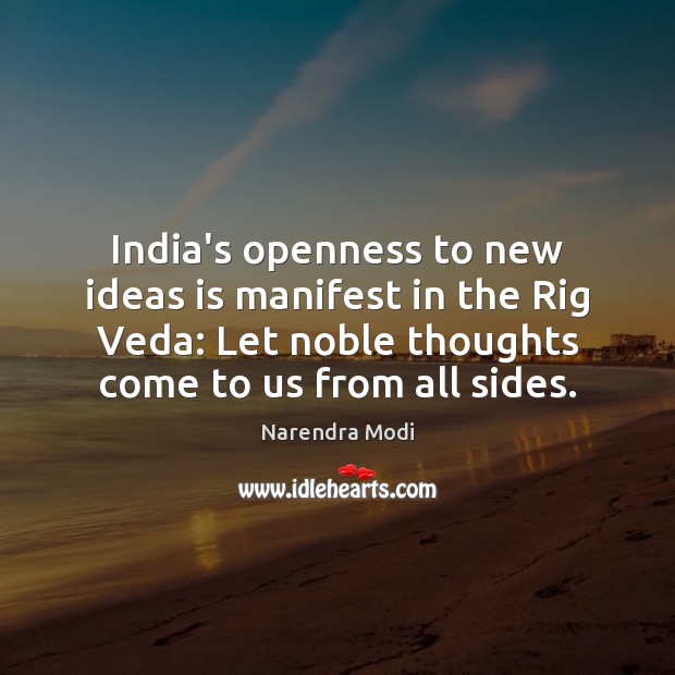 India’s openness to new ideas is manifest in the Rig Veda: Let Narendra Modi Picture Quote