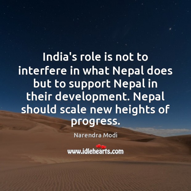 India’s role is not to interfere in what Nepal does but to Narendra Modi Picture Quote