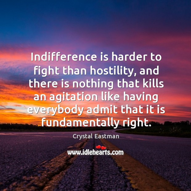 Indifference is harder to fight than hostility Image