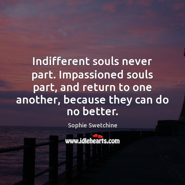 Indifferent souls never part. Impassioned souls part, and return to one another, Image