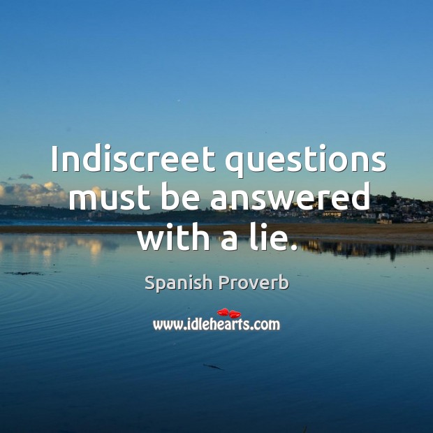 Indiscreet questions must be answered with a lie. Image