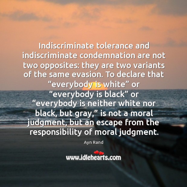 Indiscriminate tolerance and indiscriminate condemnation are not two opposites: they are two Image