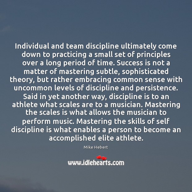 Individual and team discipline ultimately come down to practicing a small set Success Quotes Image