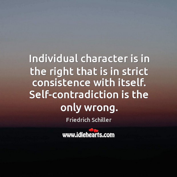 Individual character is in the right that is in strict consistence with Friedrich Schiller Picture Quote