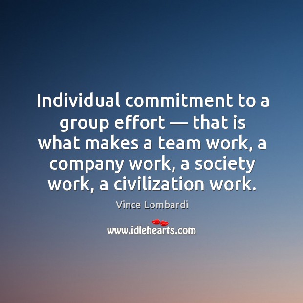 Individual commitment to a group effort — that is what makes a team work, a company work. Image