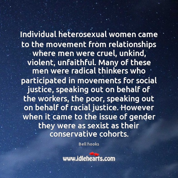 Individual heterosexual women came to the movement from relationships where men were Bell hooks Picture Quote