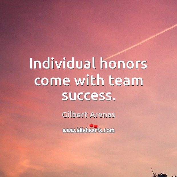 Individual honors come with team success. Gilbert Arenas Picture Quote