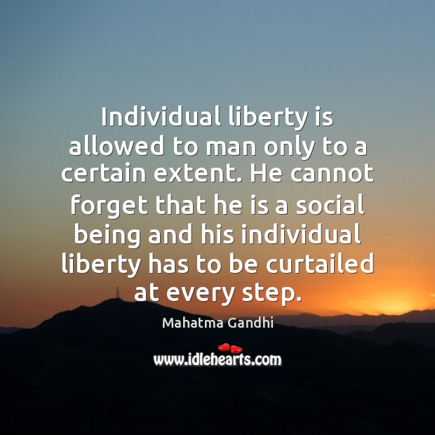 Individual liberty is allowed to man only to a certain extent. He Image