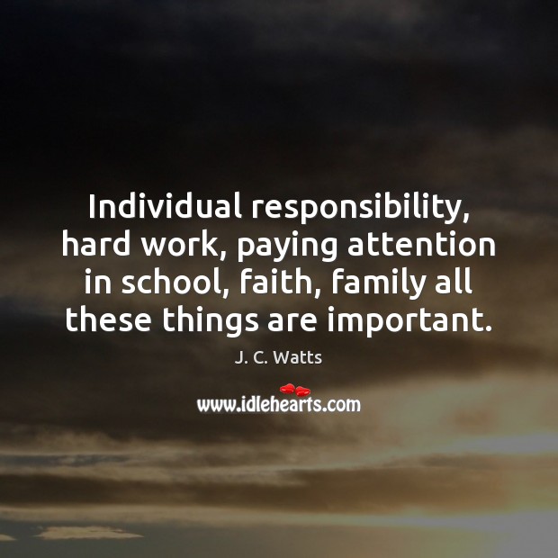 Individual responsibility, hard work, paying attention in school, faith, family all these Image