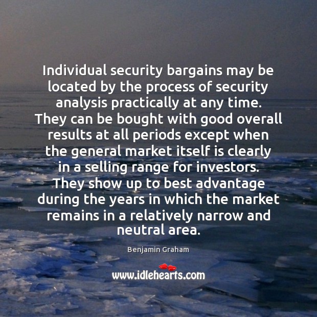 Individual security bargains may be located by the process of security analysis Benjamin Graham Picture Quote