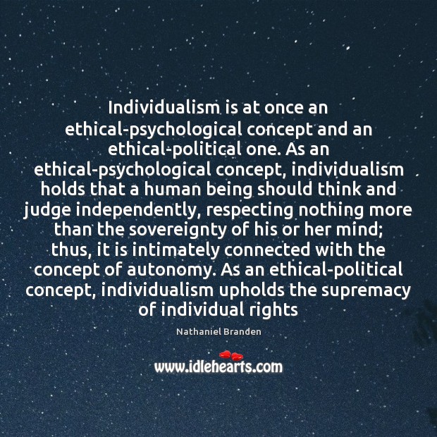 Individualism is at once an ethical-psychological concept and an ethical-political one. As Image