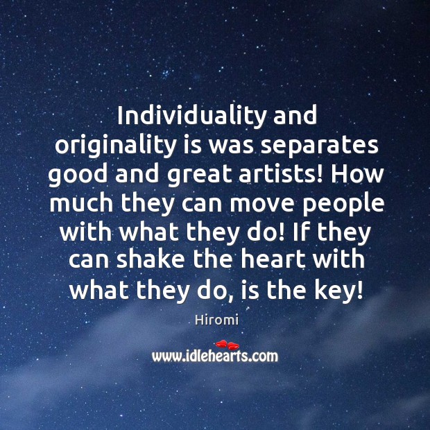 Individuality and originality is was separates good and great artists! How much Hiromi Picture Quote