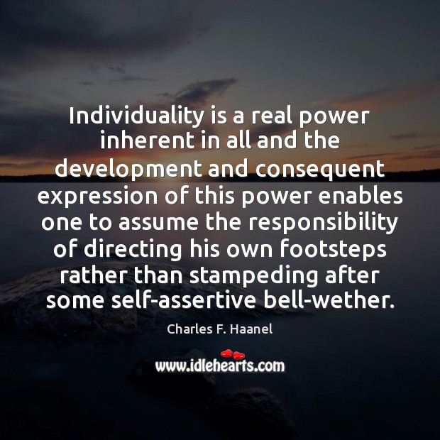 Individuality is a real power inherent in all and the development and Charles F. Haanel Picture Quote