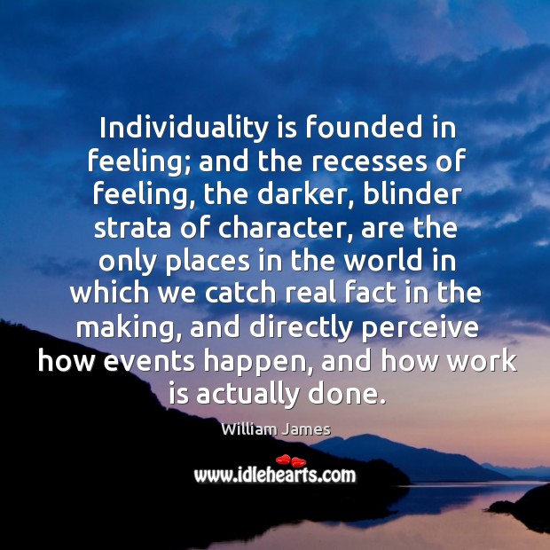 Individuality is founded in feeling; and the recesses of feeling Work Quotes Image