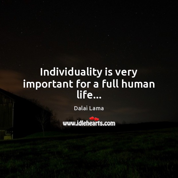 Individuality is very important for a full human life… Image