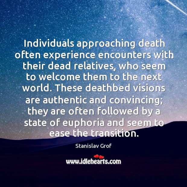 Individuals approaching death often experience encounters with their dead relatives Image