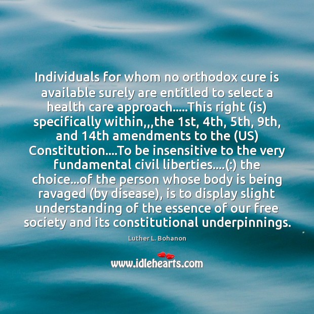 Individuals for whom no orthodox cure is available surely are entitled to Understanding Quotes Image