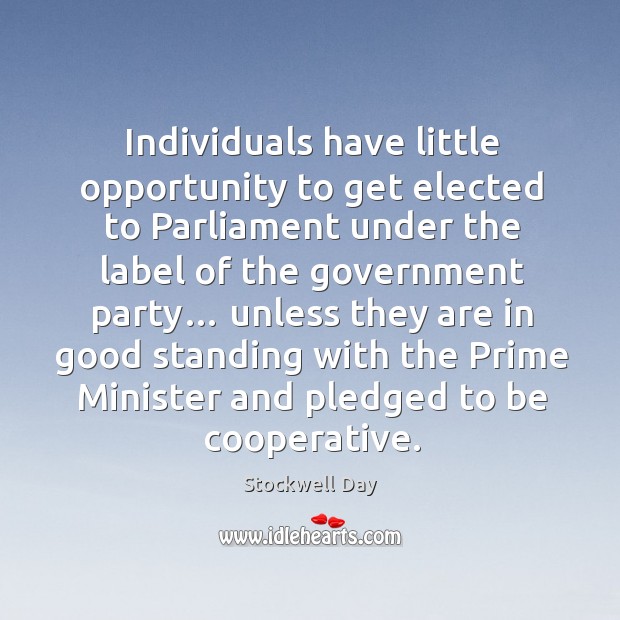 Individuals have little opportunity to get elected to parliament under the label of the Stockwell Day Picture Quote