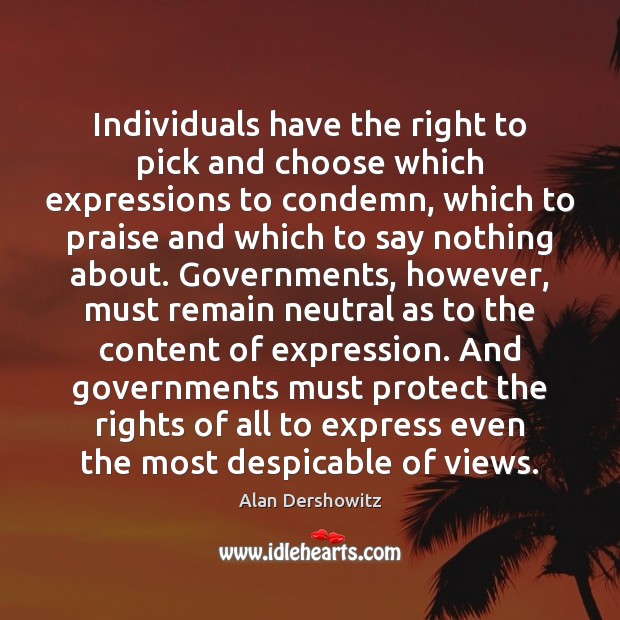 Individuals have the right to pick and choose which expressions to condemn, Alan Dershowitz Picture Quote