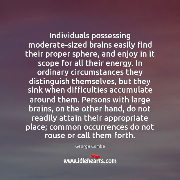 Individuals possessing moderate-sized brains easily find their proper sphere, and enjoy in Image