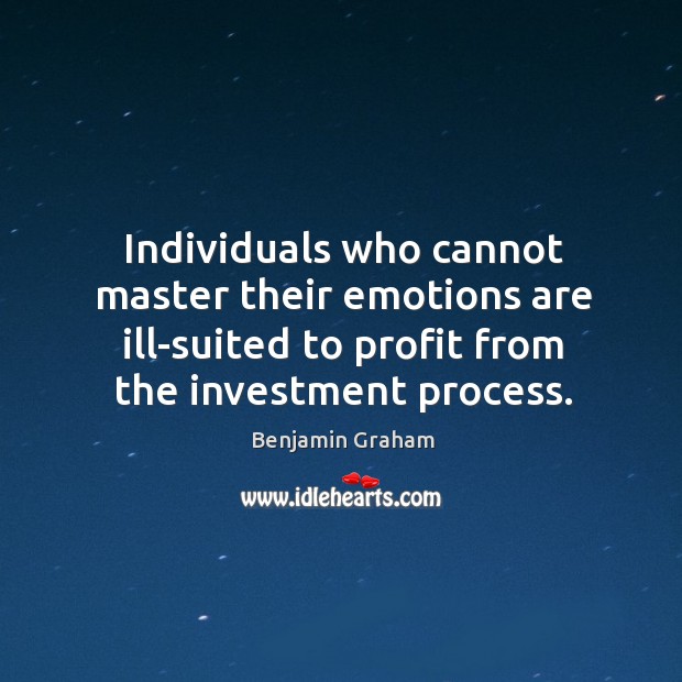 Individuals who cannot master their emotions are ill-suited to profit from the Benjamin Graham Picture Quote