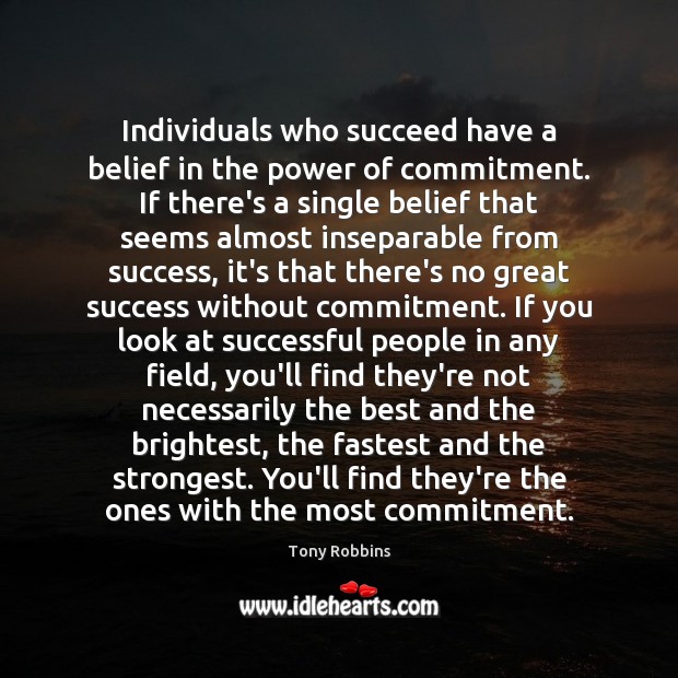 Individuals who succeed have a belief in the power of commitment. If Image