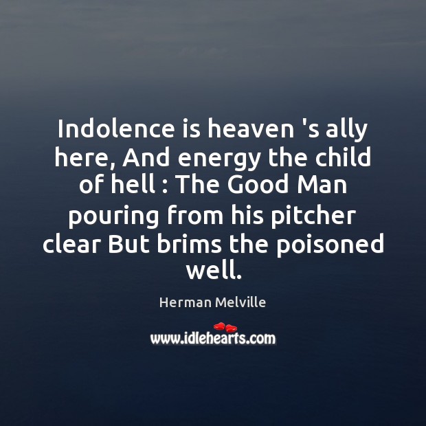 Indolence is heaven ‘s ally here, And energy the child of hell : Men Quotes Image