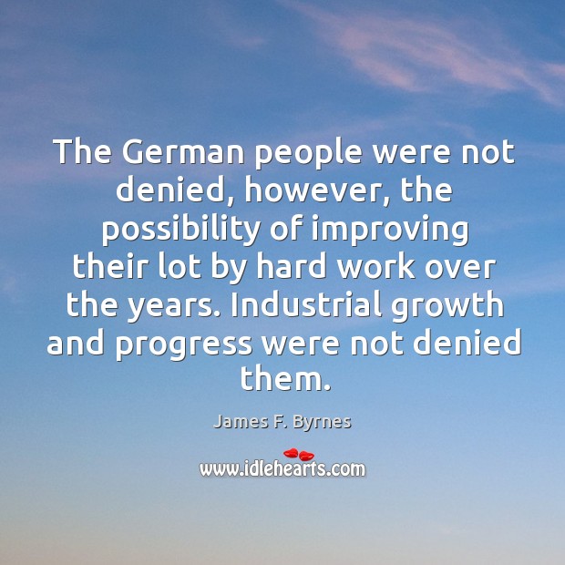 Industrial growth and progress were not denied them. James F. Byrnes Picture Quote